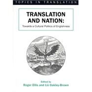Translation and Nation Towards A Cultural Politics of Englishness by Ellis, Roger; Oakley-Brown, Liz, 9781853595172