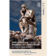 Carl Jung and Maximus the Confessor on Psychic Development: The dynamics between the psychological and the spiritual by Tympas; Grigorios, 9780415625173
