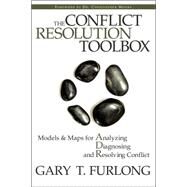 The Conflict Resolution Toolbox Models and Maps for Analyzing, Diagnosing, and Resolving Conflict by Furlong, Gary T., 9780470835173