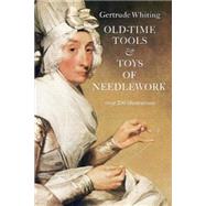 Old-Time Tools & Toys of Needlework by Whiting, Gertrude, 9780486225173