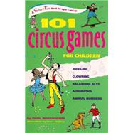 101 Circus Games for Children : Juggling - Clowning - Balancing Acts - Acrobatics - Animal Numbers by Rooyackers, Paul; Snijders, Geert, 9780897935173