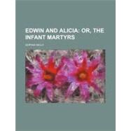 Edwin and Alicia, Or, the Infant Martyrs by Kelly, Sophia, 9781154545173