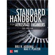 Standard Handbook for Aerospace Engineers, Second Edition by Agrawal, Brij N.; Platzer, Max F., 9781259585173