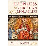 Happiness and the Christian Moral Life by Wadell, Paul J., 9781442255173