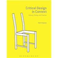 Critical Design in Context History, Theory, and Practices by Malpass, Matt, 9781472575173