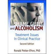 Shame, Guilt, and Alcoholism: Treatment Issues in Clinical Practice, Second Edition by Potter-Efron; Ron, 9780789015174