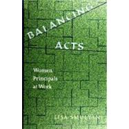 Balancing Acts : Women Principals at Work by Smulyan, Lisa, 9780791445174