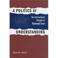 A Politics of Understanding by Davis, Reed M., 9780807135174