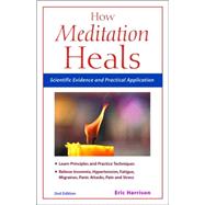 How Meditation Heals Scientific Evidence and Practical Applications by Harrison, Eric, 9781569755174