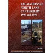Excavations at North Lane, Canterbury: 1993 and 1996 by Rady, Jon; Anderson, Trevor (CON); Bendrey, Robin (CON); Cotter, John (CON); Riddler, Ian (CON), 9781870545174
