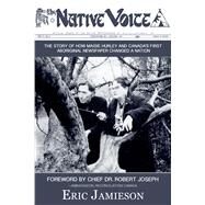 The Native Voice The Story of How Maisie Hurley and Canada's First Aboriginal Newspaper Changed a Nation by Jamieson, Eric, 9781987915174