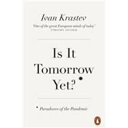 Is It Tomorrow Yet? Paradoxes of the Pandemic by Krastev, Ivan, 9780141995175
