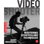 Video Shooter: Mastering Storytelling Techniques by Braverman; Barry, 9780240825175