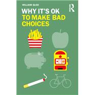 Why It's Ok to Make Bad Choices by Glod, William, 9780367195175