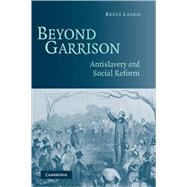 Beyond Garrison: Antislavery and Social Reform by Bruce Laurie, 9780521605175