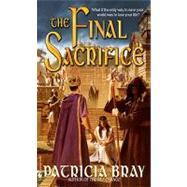 The Final Sacrifice by Bray, Patricia, 9780553905175