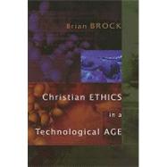 Christian Ethics In A Technological Age by Brock Brian, 9780802865175