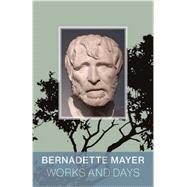 Works and Days by Mayer, Bernadette, 9780811225175