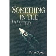 Something in the Water by Scott, Peter, 9780892725175