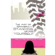 The Art of Gracefully Standing Up for Yourself by Towers, Michele A.; Soto, Shelby; Wright, Betty J.; Hansen, Elaine M., 9781453745175