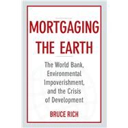 Mortgaging the Earth by Rich, Bruce, 9781610915175