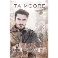 Le Le loup de la prophtie by Moore, TA; Jax, Black, 9781641085175