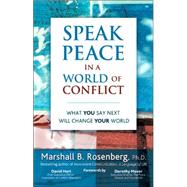 Speak Peace in a World of Conflict What You Say Next Will Change Your World by Rosenberg, Marshall B., 9781892005175