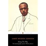Along This Way : The Autobiography of James Weldon Johnson by Johnson, James Weldon; Wilson, Sondra Kathryn, 9780143105176