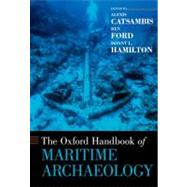 The Oxford Handbook of Maritime Archaeology by Catsambis, Alexis; Ford, Ben; Hamilton, Donny L., 9780195375176