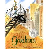 The Gardener by Stewart, Sarah; Small, David, 9780374325176