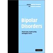 Bipolar Disorders: Mixed States, Rapid Cycling and Atypical Forms by Edited by Andreas Marneros , Frederick Goodwin, 9780521835176