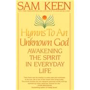 Hymns to an Unknown God Awakening The Spirit In Everyday Life by KEEN, SAM, 9780553375176