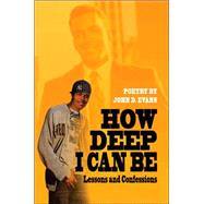 How Deep I Can Be : Lessons...,Evans, John D.,9780595335176