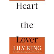 Heart the Lover by Lily King, 9780802165176