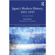 Japan's Modern History, 1857-1937: A New Political Narrative by Banno; Junji, 9781138775176