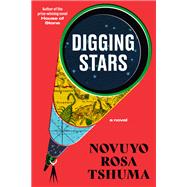 Digging Stars A Novel by Tshuma, Novuyo Rosa, 9781324035176