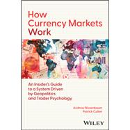 How Currency Markets Work An Insider's Guide to a System Driven by Geopolitics and Trader Psychology by Nissenbaum, Andrew; Cullen, Patrick, 9781394335176