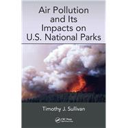 Air Pollution and Its Impacts on U.S. National Parks by Sullivan; Timothy J., 9781498765176