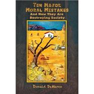 Ten Major Moral Mistakes and How They Are Destroying Society by Demarco, Donald, Ph.d., 9781522965176