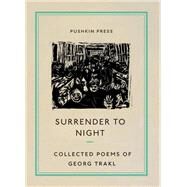 Surrender to Night The Collected Poems of Georg Trakl by Trakl, Georg; Stone, Will, 9781782275176