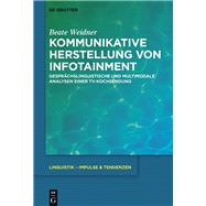 Kommunikative Herstellung Von Infotainment by Weidner, Beate, 9783110515176