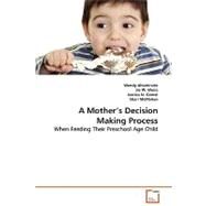 A Mothers Decision Making Process by Altamirano, Wendy; Weiss, Jie W.; Gomel, Jessica N., 9783639065176