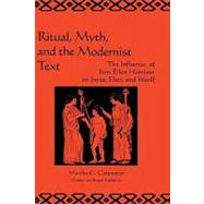 Ritual, Myth and the Modernist Text: The Influence of Jane Ellen Harrison on Joyce, Eliot and Woolf by Carpentier,Martha, 9789057005176