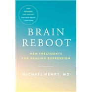 Brain Reboot New Treatments for Healing Depression by Henry, Michael, 9780306925177