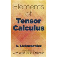 Elements of Tensor Calculus by Lichnerowicz, A.; Leech, J.W.; Newman, D.J., 9780486805177