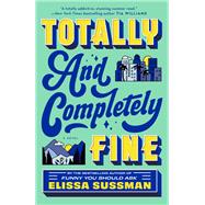 Totally and Completely Fine A Novel by Sussman, Elissa, 9780593725177