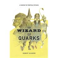 The Wizard of Quarks by Gilmore, Robert, 9781461265177