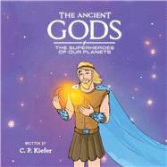The Ancient Gods; The Superheros of our planets by Kiefer, C.P., 9781543985177