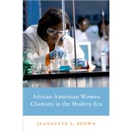 African American Women Chemists in the Modern Era by Brown, Jeannette E., 9780190615178