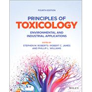 Principles of Toxicology Environmental and Industrial Applications by Roberts, Stephen M.; James, Robert C.; Williams, Phillip L., 9781119635178